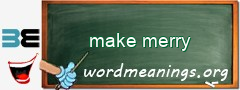 WordMeaning blackboard for make merry